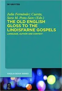 The Old English Gloss to the Lindisfarne Gospels: Language, Author and Context