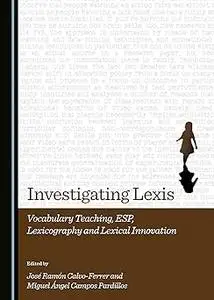 Investigating Lexis: Vocabulary Teaching, Esp, Lexicography and Lexical Innovation