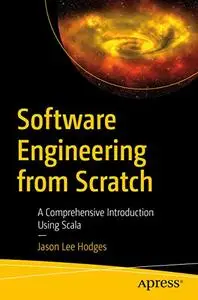 Software Engineering from Scratch: A Comprehensive Introduction Using Scala (repost)