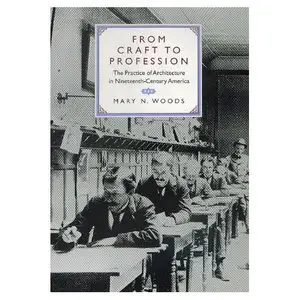 From Craft to Profession: The Practice of Architecture in Nineteenth-Century America