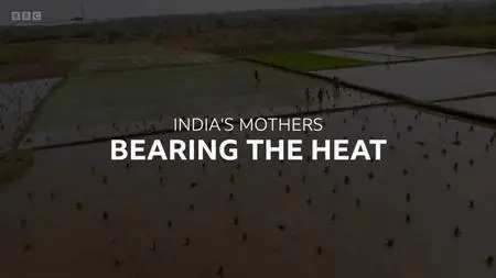 BBC - India's Mothers: Bearing the Heat (2024)