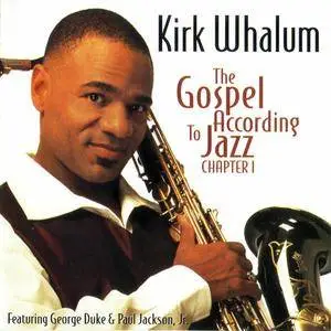 Kirk Whalum featuring George Duke & Paul Jackson. Jr. - The Gospel According To Jazz: Chapter I (1998) {Warner Bros.} *[RE-UP]*