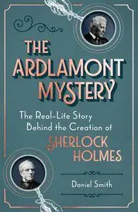 The Ardlamont Mystery: The Real-Life Story Behind the Creation of Sherlock Holmes