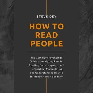 «How to Read People: The Complete Psychology Guide to Analyzing People, Reading Body Language, and Persuading, Manipulat