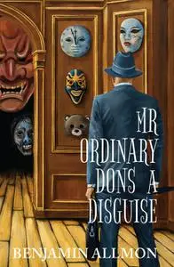 «Mr Ordinary Dons a Disguise» by Benjamin Allmon