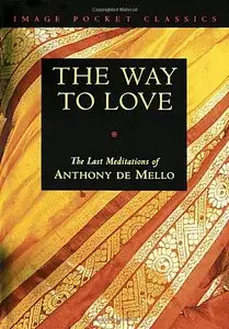 The Way to Love: The Last Meditations of Anthony de Mello (Audiobook)