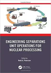 Engineering Separations Unit Operations for Nuclear Processing