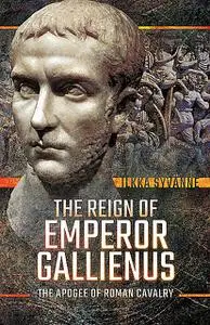 «The Reign of Emperor Gallienus» by Ilkka Syvanne