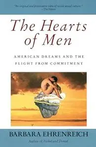 The Hearts of Men: American Dreams and the Flight from Commitment