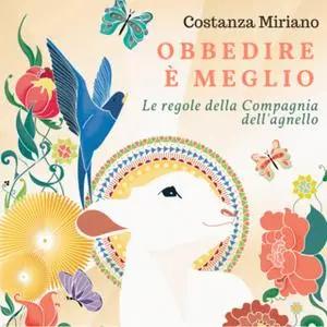 «Obbedire è meglio. Le regole della Compagnia dell'agnello» by Costanza Miriano