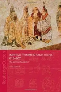 Imperial Tombs in Tang China (Routledgecurzon Studies in the Early History of Asia, 1)