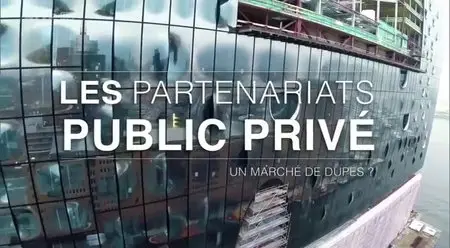 (Arte) Les partenariats public privé, un marché de dupes ? (2014)