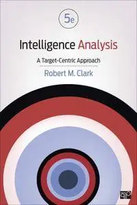 Intelligence Analysis: A Target-Centric Approach, Fifth Edition