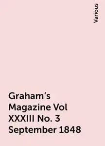 «Graham's Magazine Vol XXXIII No. 3 September 1848» by Various