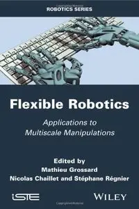 Flexible Robotics: Applications to Multiscale Manipulations (repost)