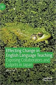 Effecting Change in English Language Teaching: Exposing Collaborators and Culprits in Japan