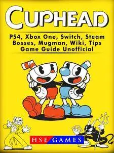 Cuphead Game, PS4, Nintendo Switch, Steam, Wiki, Cheats, Tips, Download Guide Unofficial