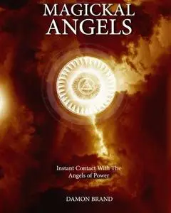 Magickal Angels: Instant Contact With The Angels of Power