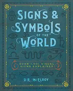Signs & Symbols of the World: Over 1,001 Visual Signs Explained (Complete Illustrated Encyclopedia)