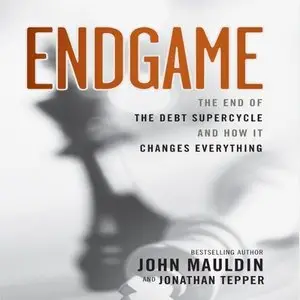 Endgame: The End of The Debt Supercycle And How It Changes Everything (Audiobook)