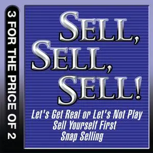 «Sell, Sell, Sell!: Let's Get Real or Let's Not Play» by Jill Konrath,Thomas A. Freese,Randy Illig,Mahan Khalsa