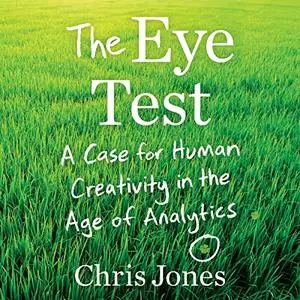 The Eye Test: A Case for Human Creativity in the Age of Analytics [Audiobook] (Repost)