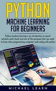 Python Machine Learning For Beginners: An introduction to neural networks and a brief overview