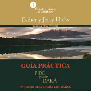 «Guía practica, pide y se te dará» by Esther Hicks,Jerry Hicks