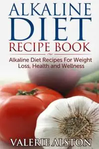 «Alkaline Diet Recipe Book» by Valerie Alston