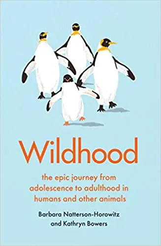 Wildhood: The Epic Journey from Adolescence to Adulthood in Humans and Other Animals