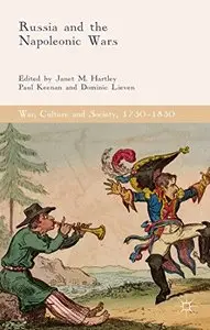 Russia and the Napoleonic Wars (War, Culture and Society, 1750-1850) (Repost)