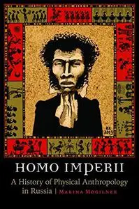 Homo Imperii: A History of Physical Anthropology in Russia