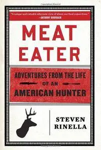 Meat Eater: Adventures from the Life of an American Hunter (repost)