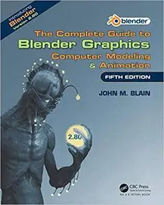 The Complete Guide to Blender Graphics: Computer Modeling & Animation, Fifth Edition