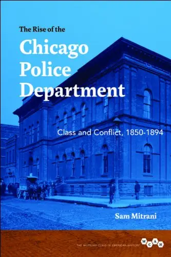 The Rise of the Chicago Police Department: Class and Conflict, 1850-1894 (repost)