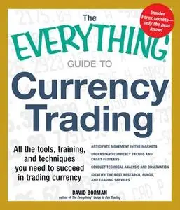 «The Everything Guide to Currency Trading: All the tools, training, and techniques you need to succeed in trading curren