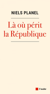 Là où périt la république - Niels Planel