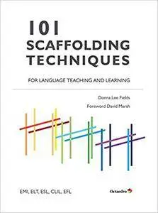 101 Scaffolding Techniques for Language Teaching and Learning