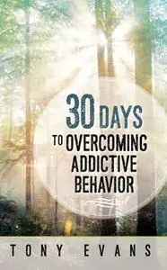 «30 Days to Overcoming Addictive Behavior» by Tony Evans