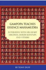 Gampopa Teaches Essence Mahamudra: Interviews with His Heart Disciples, Dusum Khyenpa and Others (repost)