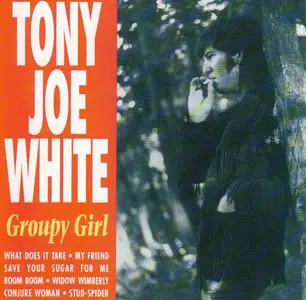 Tony Joe White – Groupy Girl (Originally Released Under The Title “Tony Joe”) (1970)