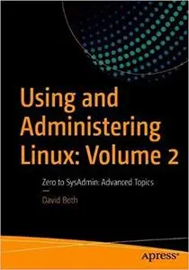 Using and Administering Linux: Volume 2: Zero to SysAdmin: Advanced Topics