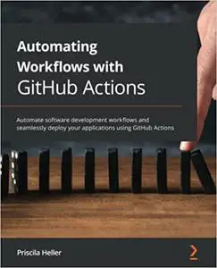 Automating Workflows with GitHub Actions: Automate software development workflows