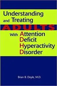 Understanding And Treating Adults With Attention Deficit Hyperactivity Disorder (Repost)