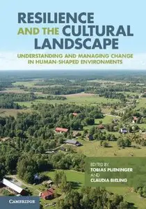Resilience and the Cultural Landscape: Understanding and Managing Change in Human-Shaped Environments (repost)