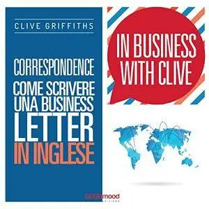 Clive Griffiths - Correspondence. Come scrivere una business letter in inglese (In Business with Clive) [Audiobook]