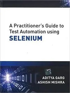 A Practitioner's Guide to Test Automation using SELENIUM