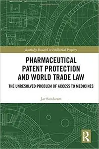Pharmaceutical Patent Protection and World Trade Law: The Unresolved Problem of Access to Medicines