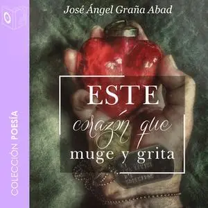 «Este corazón que muge y grita» by Jose Angel Graña