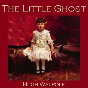 «The Little Ghost» by Hugh Walpole